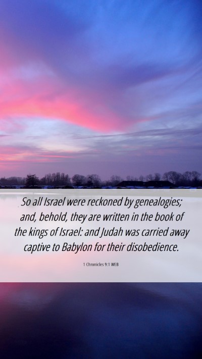 Picture 06 - 1 Chronicles 9:1 WEB Mobile Phone Wallpaper - So all Israel were reckoned by genealogies; and, - Mobile Bible Verse Wallpaper