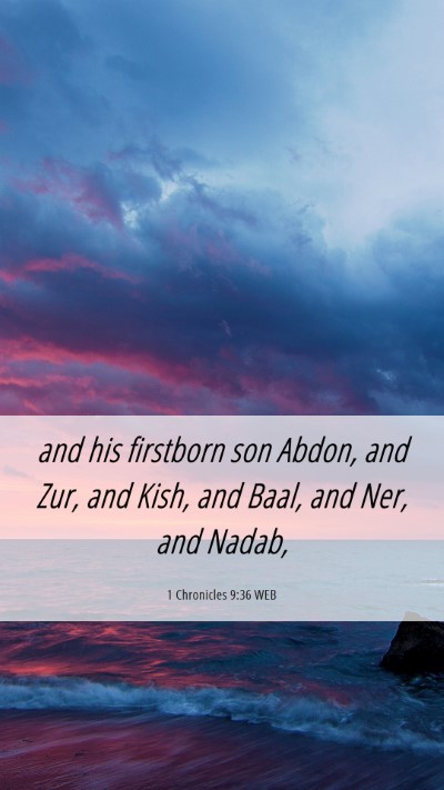 Picture 06 - 1 Chronicles 9:36 WEB Mobile Phone Wallpaper - and his firstborn son Abdon, and Zur, and Kish, - Mobile Bible Verse Wallpaper