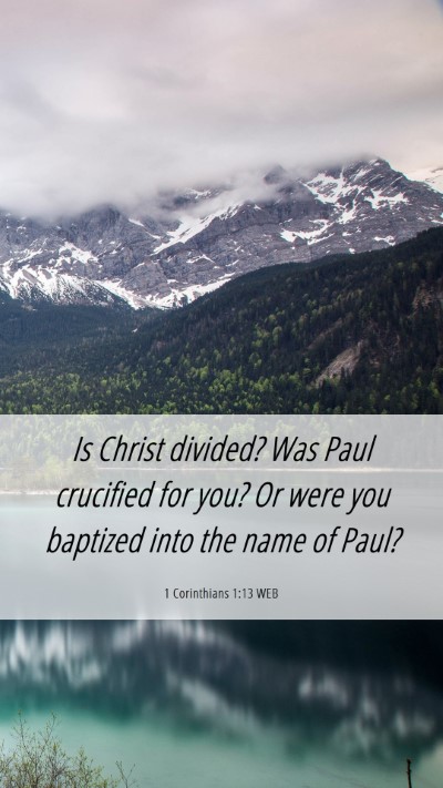 Picture 06 - 1 Corinthians 1:13 WEB Mobile Phone Wallpaper - Is Christ divided? Was Paul crucified for you? Or - Mobile Bible Verse Wallpaper