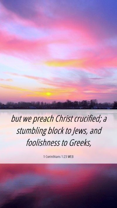 Picture 06 - 1 Corinthians 1:23 WEB Mobile Phone Wallpaper - but we preach Christ crucified; a stumbling block - Mobile Bible Verse Wallpaper