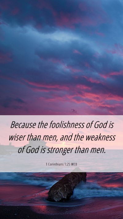 Picture 06 - 1 Corinthians 1:25 WEB Mobile Phone Wallpaper - Because the foolishness of God is wiser than men, - Mobile Bible Verse Wallpaper
