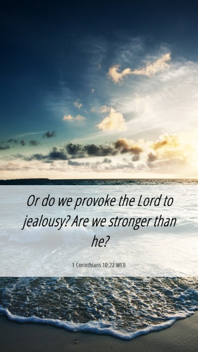 Picture 06 - 1 Corinthians 10:22 WEB Mobile Phone Wallpaper - Or do we provoke the Lord to jealousy? Are we - Mobile Bible Verse Wallpaper