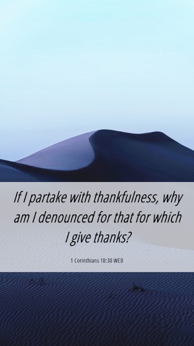 Picture 06 - 1 Corinthians 10:30 WEB Mobile Phone Wallpaper - If I partake with thankfulness, why am I - Mobile Bible Verse Wallpaper