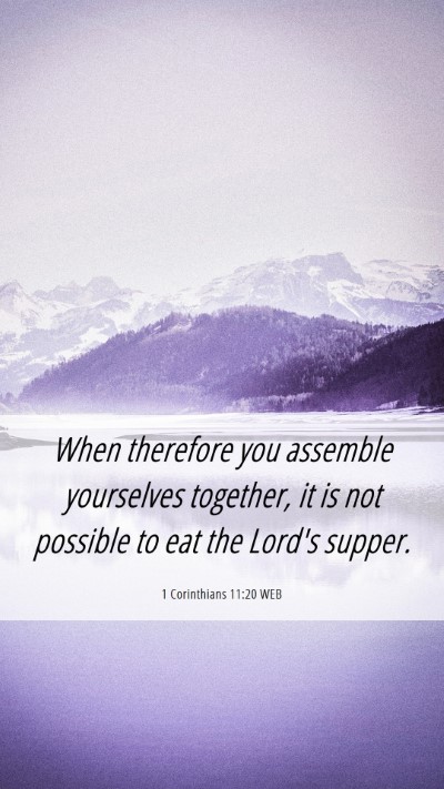 Picture 06 - 1 Corinthians 11:20 WEB Mobile Phone Wallpaper - When therefore you assemble yourselves together, - Mobile Bible Verse Wallpaper