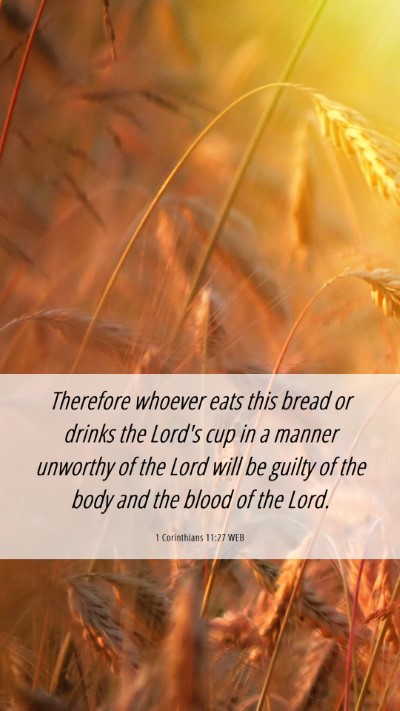 Picture 06 - 1 Corinthians 11:27 WEB Mobile Phone Wallpaper - Therefore whoever eats this bread or drinks the - Mobile Bible Verse Wallpaper