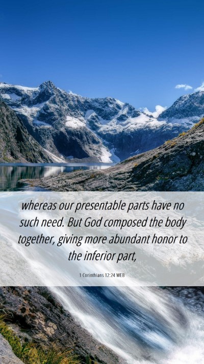 Picture 06 - 1 Corinthians 12:24 WEB Mobile Phone Wallpaper - whereas our presentable parts have no such need. - Mobile Bible Verse Wallpaper