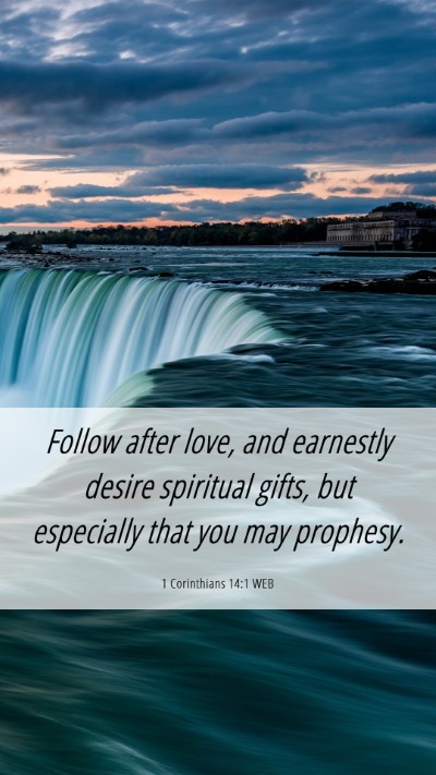 Picture 06 - 1 Corinthians 14:1 WEB Mobile Phone Wallpaper - Follow after love, and earnestly desire spiritual - Mobile Bible Verse Wallpaper
