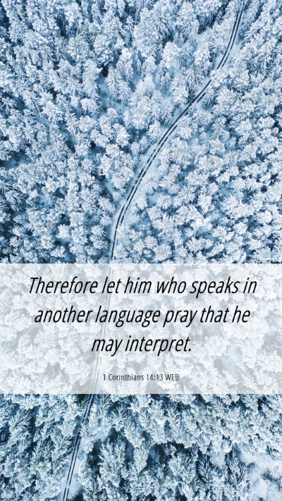 Picture 06 - 1 Corinthians 14:13 WEB Mobile Phone Wallpaper - Therefore let him who speaks in another language - Mobile Bible Verse Wallpaper