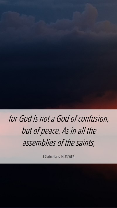 Picture 06 - 1 Corinthians 14:33 WEB Mobile Phone Wallpaper - for God is not a God of confusion, but of peace. - Mobile Bible Verse Wallpaper