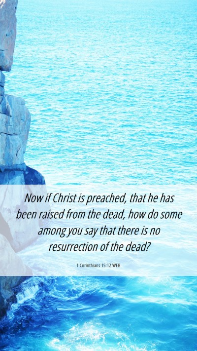 Picture 06 - 1 Corinthians 15:12 WEB Mobile Phone Wallpaper - Now if Christ is preached, that he has been - Mobile Bible Verse Wallpaper