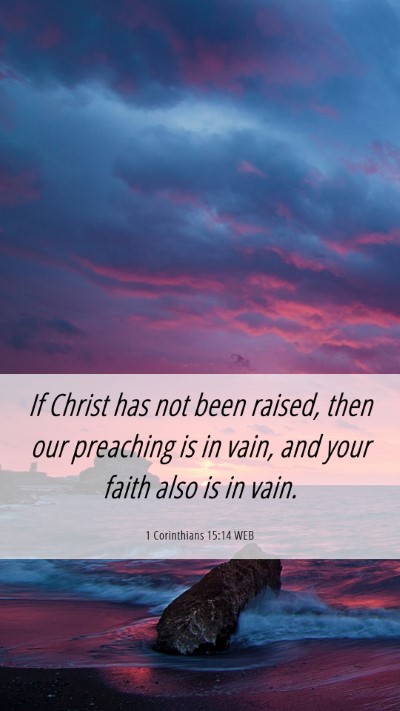 Picture 06 - 1 Corinthians 15:14 WEB Mobile Phone Wallpaper - If Christ has not been raised, then our preaching - Mobile Bible Verse Wallpaper