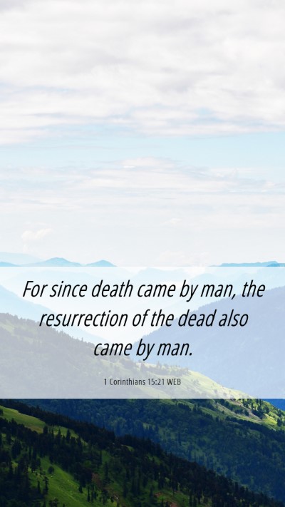 Picture 06 - 1 Corinthians 15:21 WEB Mobile Phone Wallpaper - For since death came by man, the resurrection of - Mobile Bible Verse Wallpaper