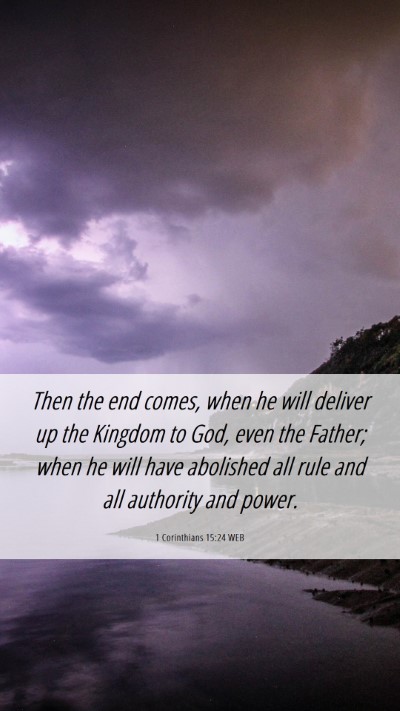 Picture 06 - 1 Corinthians 15:24 WEB Mobile Phone Wallpaper - Then the end comes, when he will deliver up the - Mobile Bible Verse Wallpaper