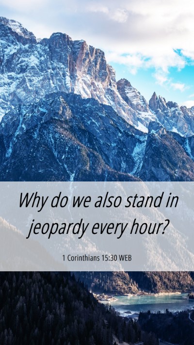 Picture 06 - 1 Corinthians 15:30 WEB Mobile Phone Wallpaper - Why do we also stand in jeopardy every - Mobile Bible Verse Wallpaper
