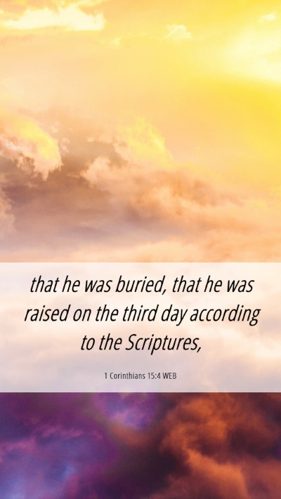Picture 06 - 1 Corinthians 15:4 WEB Mobile Phone Wallpaper - that he was buried, that he was raised on the - Mobile Bible Verse Wallpaper