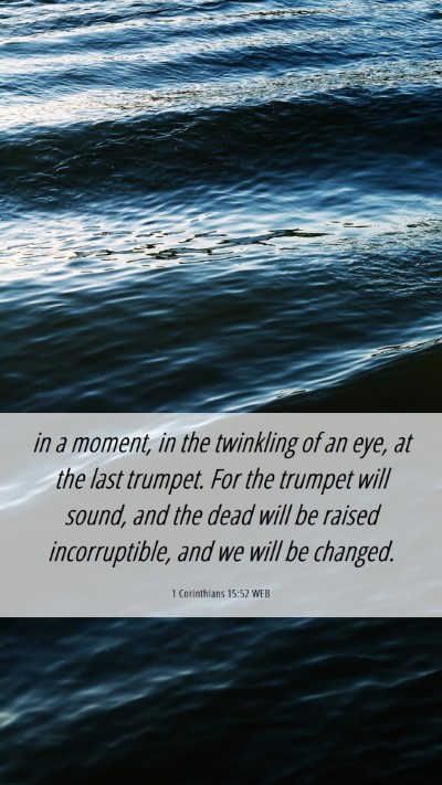 Picture 06 - 1 Corinthians 15:52 WEB Mobile Phone Wallpaper - in a moment, in the twinkling of an eye, at the - Mobile Bible Verse Wallpaper