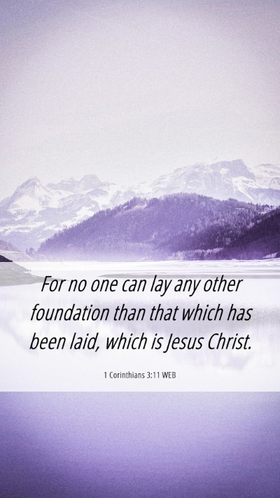 Picture 06 - 1 Corinthians 3:11 WEB Mobile Phone Wallpaper - For no one can lay any other foundation than that - Mobile Bible Verse Wallpaper