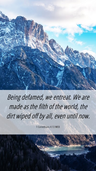 Picture 06 - 1 Corinthians 4:13 WEB Mobile Phone Wallpaper - Being defamed, we entreat. We are made as the - Mobile Bible Verse Wallpaper