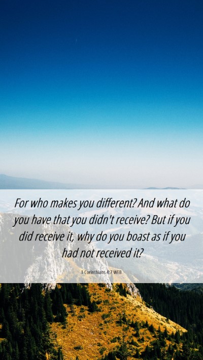 Picture 06 - 1 Corinthians 4:7 WEB Mobile Phone Wallpaper - For who makes you different? And what do you have - Mobile Bible Verse Wallpaper
