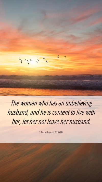 Picture 06 - 1 Corinthians 7:13 WEB Mobile Phone Wallpaper - The woman who has an unbelieving husband, and he - Mobile Bible Verse Wallpaper