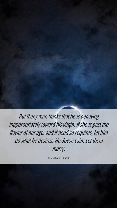 Picture 06 - 1 Corinthians 7:36 WEB Mobile Phone Wallpaper - But if any man thinks that he is behaving - Mobile Bible Verse Wallpaper