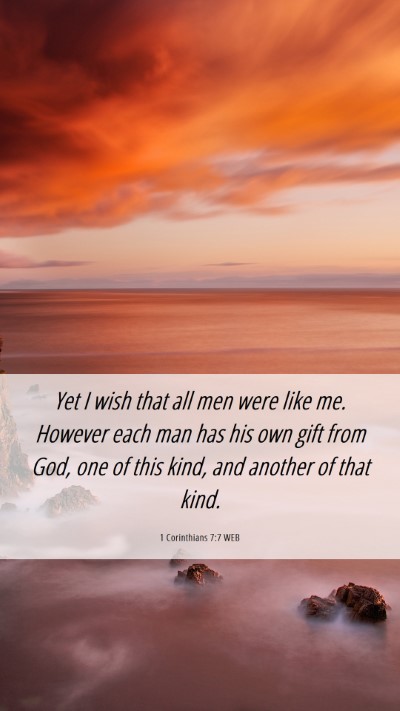 Picture 06 - 1 Corinthians 7:7 WEB Mobile Phone Wallpaper - Yet I wish that all men were like me. However - Mobile Bible Verse Wallpaper