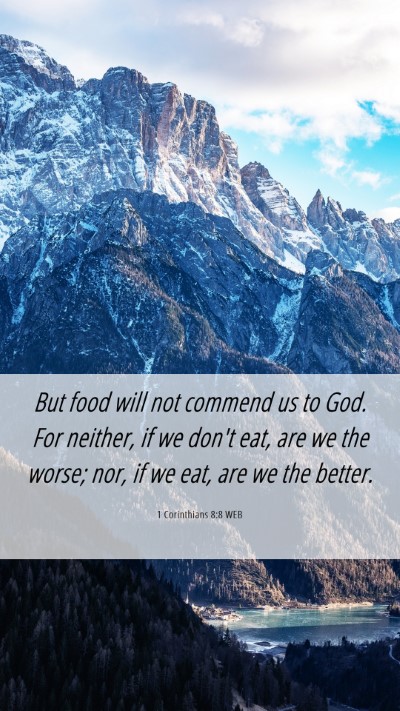 Picture 06 - 1 Corinthians 8:8 WEB Mobile Phone Wallpaper - But food will not commend us to God. For neither, - Mobile Bible Verse Wallpaper