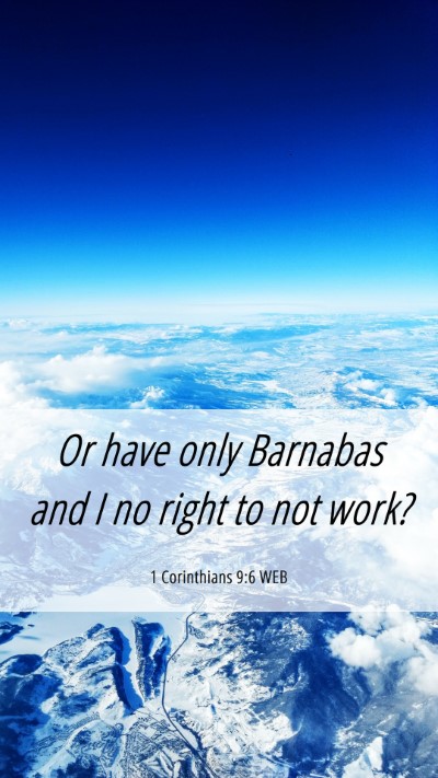 Picture 06 - 1 Corinthians 9:6 WEB Mobile Phone Wallpaper - Or have only Barnabas and I no right to not - Mobile Bible Verse Wallpaper