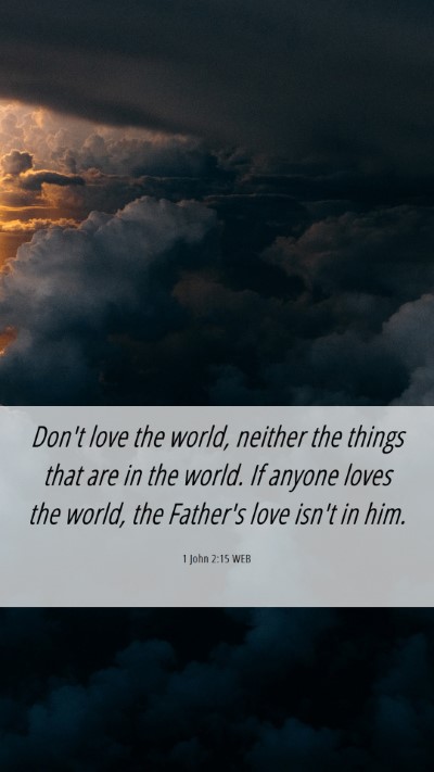 Picture 06 - 1 John 2:15 WEB Mobile Phone Wallpaper - Don't love the world, neither the things that are - Mobile Bible Verse Wallpaper