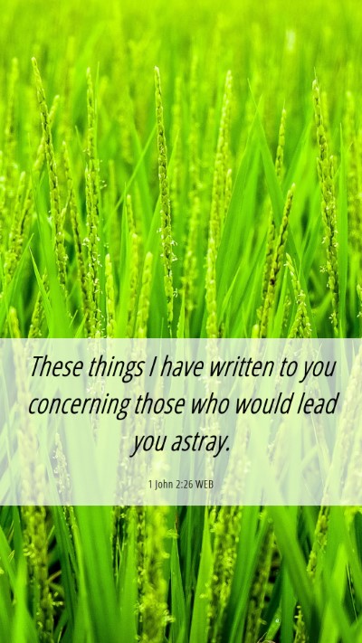 Picture 06 - 1 John 2:26 WEB Mobile Phone Wallpaper - These things I have written to you concerning - Mobile Bible Verse Wallpaper
