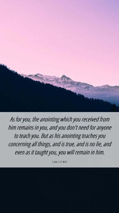 Picture 06 - 1 John 2:27 WEB Mobile Phone Wallpaper - As for you, the anointing which you received from - Mobile Bible Verse Wallpaper