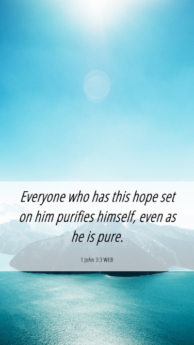 Picture 06 - 1 John 3:3 WEB Mobile Phone Wallpaper - Everyone who has this hope set on him purifies - Mobile Bible Verse Wallpaper