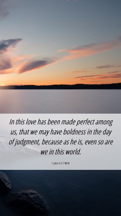 Picture 06 - 1 John 4:17 WEB Mobile Phone Wallpaper - In this love has been made perfect among us, that - Mobile Bible Verse Wallpaper