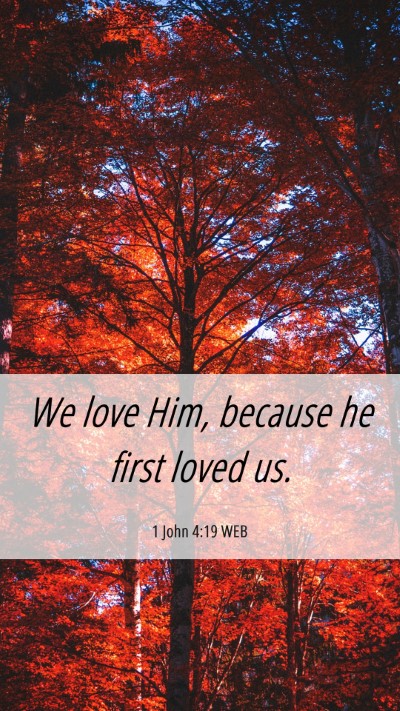 Picture 06 - 1 John 4:19 WEB Mobile Phone Wallpaper - We love Him, because he first loved - Mobile Bible Verse Wallpaper
