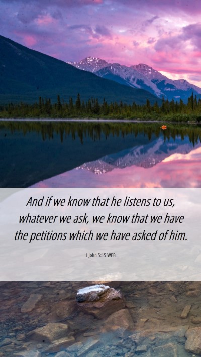 Picture 06 - 1 John 5:15 WEB Mobile Phone Wallpaper - And if we know that he listens to us, whatever we - Mobile Bible Verse Wallpaper