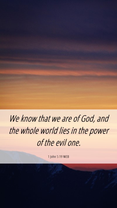 Picture 06 - 1 John 5:19 WEB Mobile Phone Wallpaper - We know that we are of God, and the whole world - Mobile Bible Verse Wallpaper