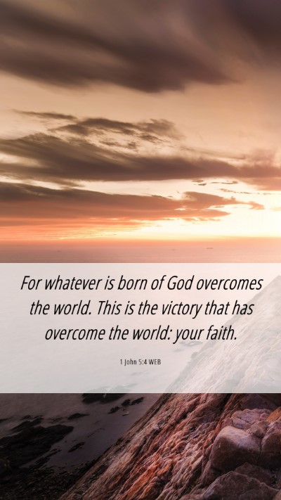 Picture 06 - 1 John 5:4 WEB Mobile Phone Wallpaper - For whatever is born of God overcomes the world. - Mobile Bible Verse Wallpaper