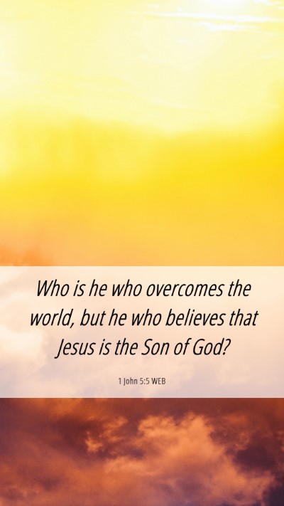 Picture 06 - 1 John 5:5 WEB Mobile Phone Wallpaper - Who is he who overcomes the world, but he who - Mobile Bible Verse Wallpaper