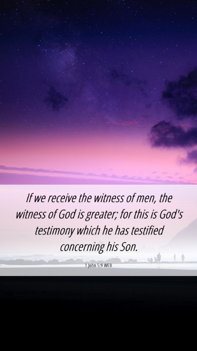Picture 06 - 1 John 5:9 WEB Mobile Phone Wallpaper - If we receive the witness of men, the witness of - Mobile Bible Verse Wallpaper