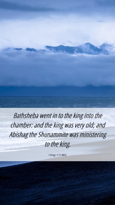 Picture 06 - 1 Kings 1:15 WEB Mobile Phone Wallpaper - Bathsheba went in to the king into the chamber: - Mobile Bible Verse Wallpaper