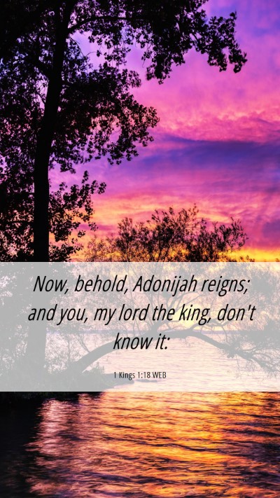 Picture 06 - 1 Kings 1:18 WEB Mobile Phone Wallpaper - Now, behold, Adonijah reigns; and you, my lord - Mobile Bible Verse Wallpaper