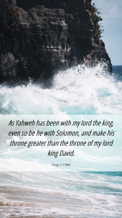 Picture 06 - 1 Kings 1:37 WEB Mobile Phone Wallpaper - As Yahweh has been with my lord the king, even so - Mobile Bible Verse Wallpaper