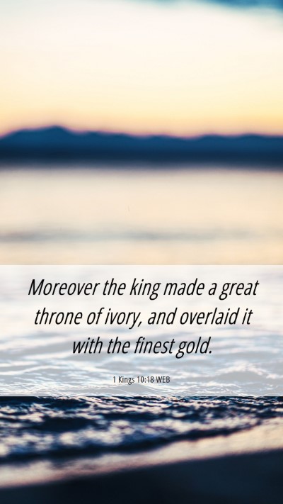 Picture 06 - 1 Kings 10:18 WEB Mobile Phone Wallpaper - Moreover the king made a great throne of ivory, - Mobile Bible Verse Wallpaper