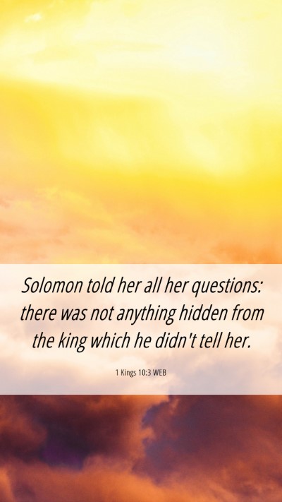Picture 06 - 1 Kings 10:3 WEB Mobile Phone Wallpaper - Solomon told her all her questions: there was not - Mobile Bible Verse Wallpaper