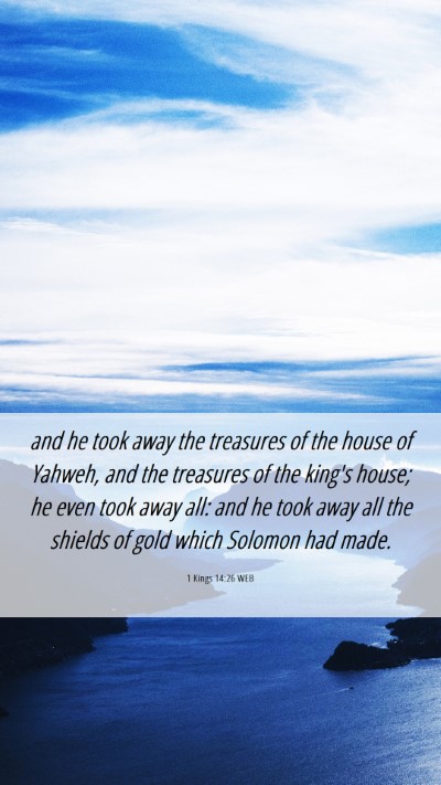 Picture 06 - 1 Kings 14:26 WEB Mobile Phone Wallpaper - and he took away the treasures of the house of - Mobile Bible Verse Wallpaper