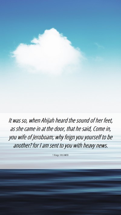 Picture 06 - 1 Kings 14:6 WEB Mobile Phone Wallpaper - It was so, when Ahijah heard the sound of her - Mobile Bible Verse Wallpaper