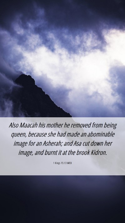 Picture 06 - 1 Kings 15:13 WEB Mobile Phone Wallpaper - Also Maacah his mother he removed from being - Mobile Bible Verse Wallpaper