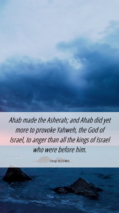 Picture 06 - 1 Kings 16:33 WEB Mobile Phone Wallpaper - Ahab made the Asherah; and Ahab did yet more to - Mobile Bible Verse Wallpaper