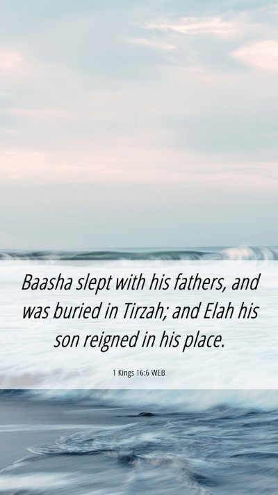 Picture 06 - 1 Kings 16:6 WEB Mobile Phone Wallpaper - Baasha slept with his fathers, and was buried in - Mobile Bible Verse Wallpaper