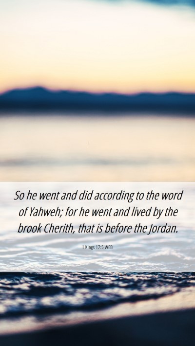 Picture 06 - 1 Kings 17:5 WEB Mobile Phone Wallpaper - So he went and did according to the word of - Mobile Bible Verse Wallpaper